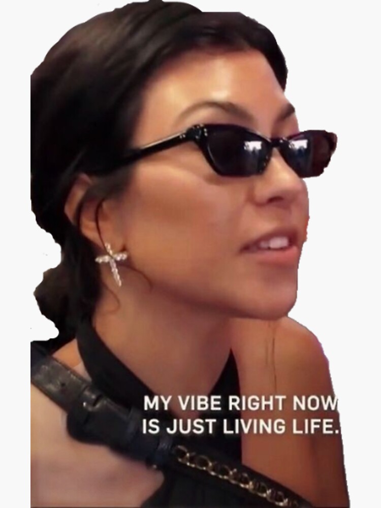 ""my vibe right now is just living life" kourtney kardashian quote