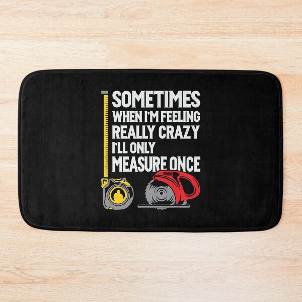Item preview, When I'm Crazy I'll Only Measure Once Funny Woodworking designed and sold by adxota.