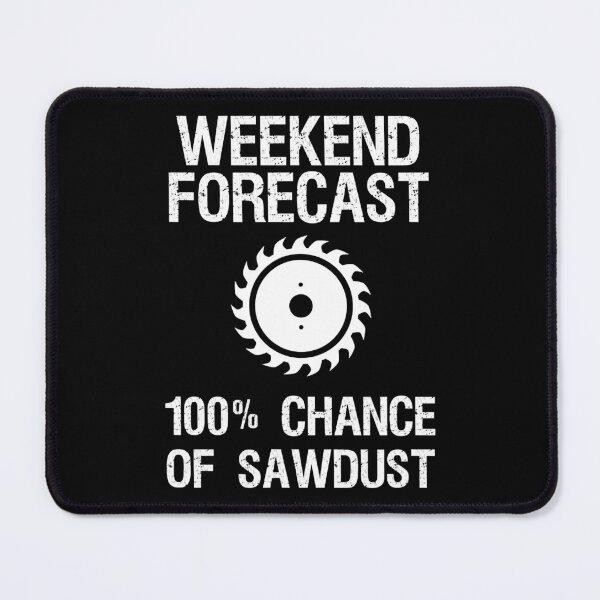 Item preview, Weekend Forecast 100% Chance Of Sawdust Funny Woodworking designed and sold by adxota.