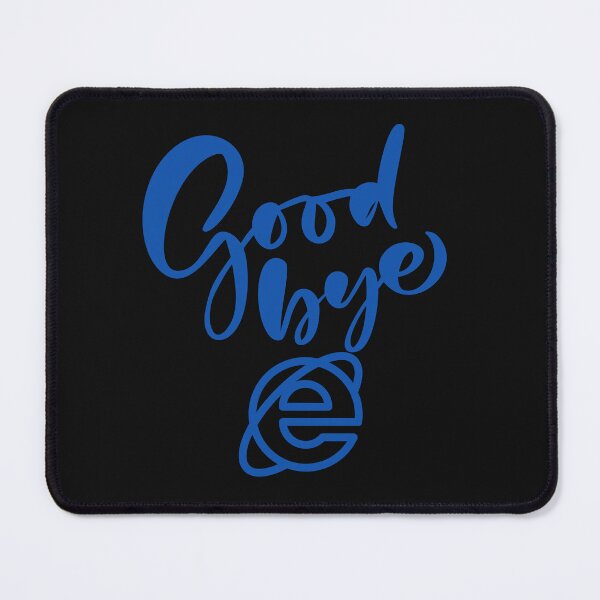 Item preview, Goodbye Internet Explorer designed and sold by Luckydesign1975.