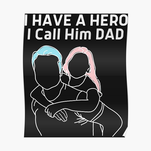 I Have A Hero I Call Him Dad Dad Daughter Hug Fathers Day Premium Poster For Sale By