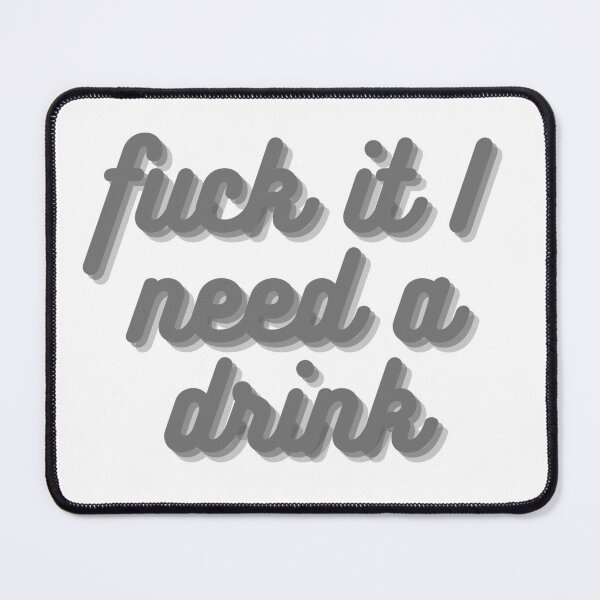 Item preview, Fuck It I need A Drink designed and sold by Leila114.