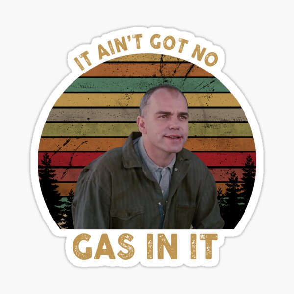 "It Ain't Got No Gas In It Sling Blade, Hot Summer" Sticker for Sale by