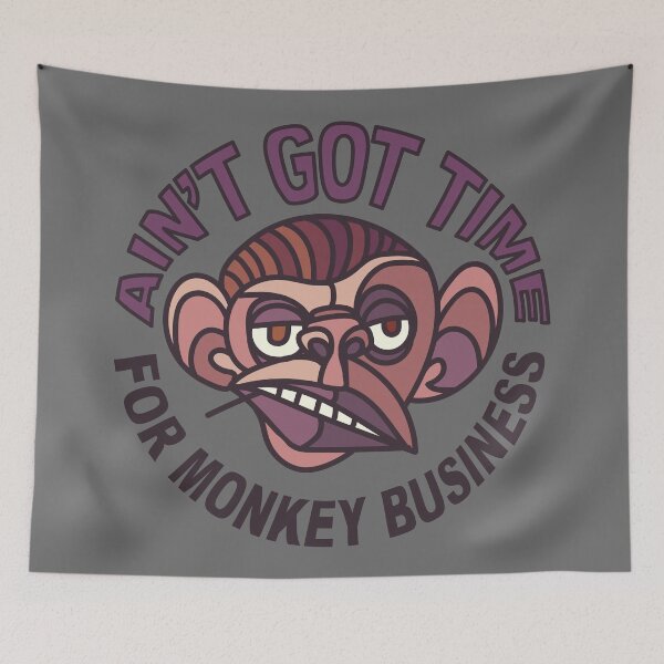 Item preview, Ain't Got Time for Monkey Business designed and sold by ElfSama.