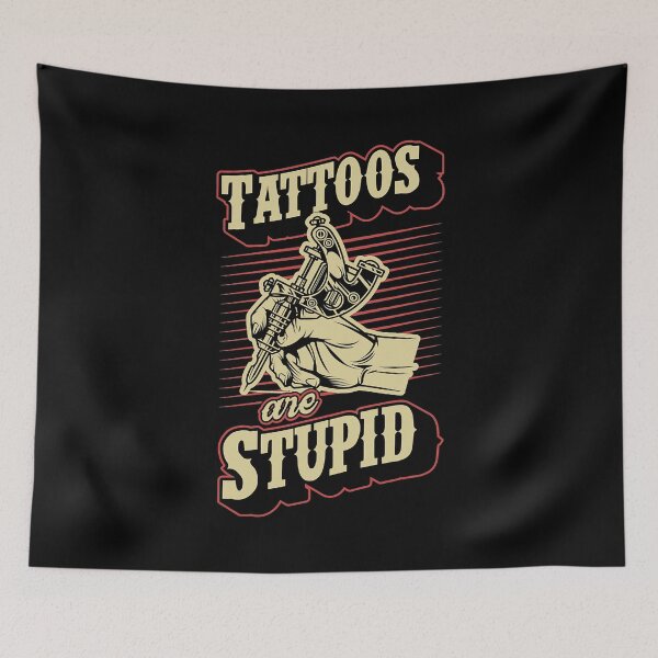 Item preview, Tattoos Are Stupid Funny Ironic Sarcastic Tattoo Artist designed and sold by GardNewerd.