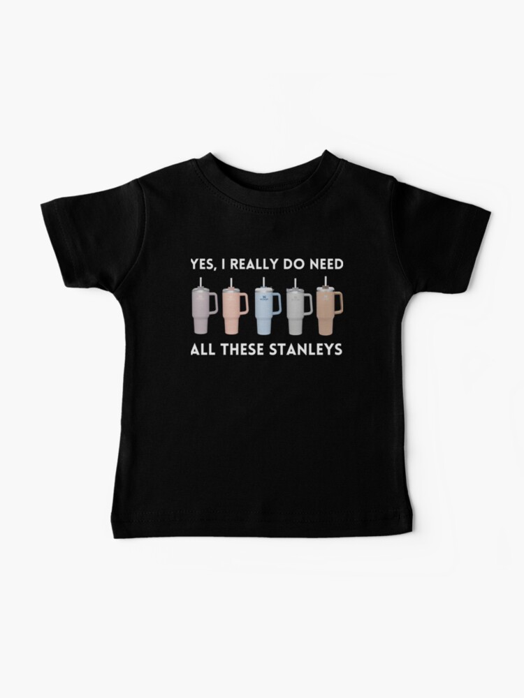 Yes I Really Do Need All These Stanley Tumbler Mugs Kids T-Shirt