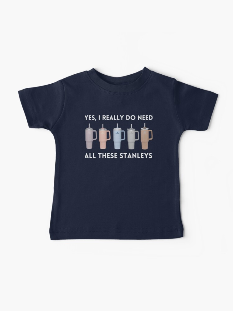 Yes I Really Do Need All These Stanley Tumbler Mugs Kids T-Shirt