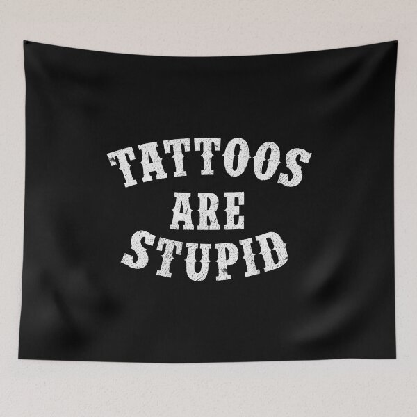 Item preview, Tattoos Are Stupid Funny Sarcastic Tattoo Gift designed and sold by GardNewerd.