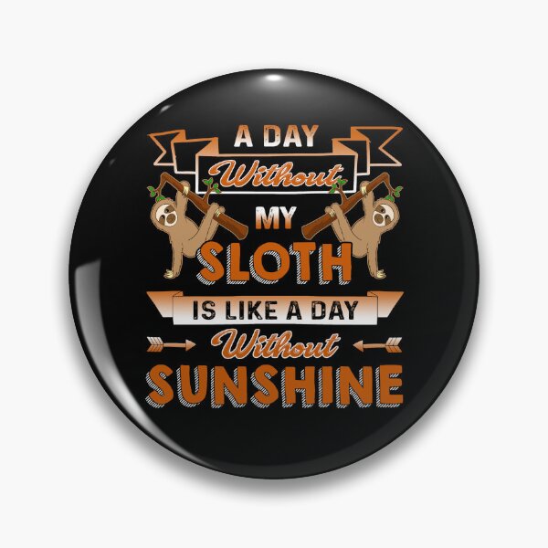 Item preview, A Day Without My Sloth Is Like A Day Without Sunshine designed and sold by UnknownArtistt.