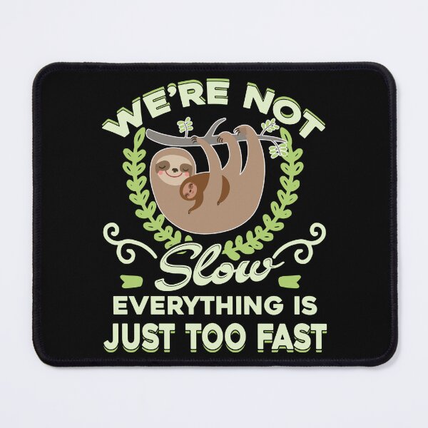 Item preview, Sloth We're Not Slow Everything Is Just Too Fast designed and sold by UnknownArtistt.