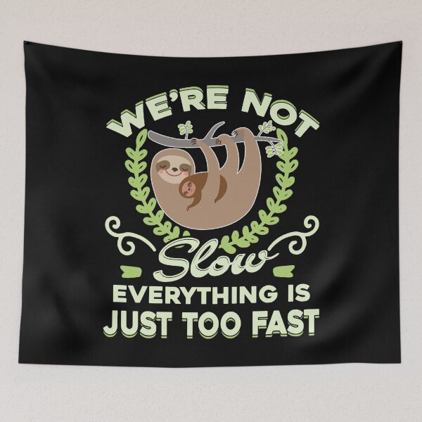 Item preview, Sloth We're Not Slow Everything Is Just Too Fast designed and sold by UnknownArtistt.