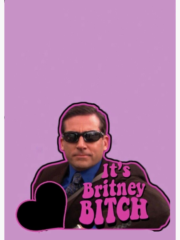 "The Office Michael Scott It’s Britney Bitch" Poster For Sale By ...