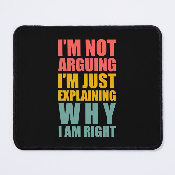 Item preview, I'm Not Arguing I'm Just Explaining Why I am Right - Quote designed and sold by Ranscreative.