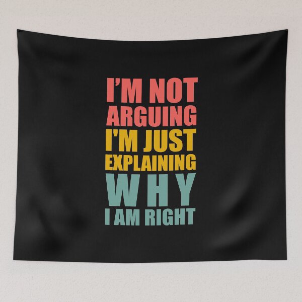 Item preview, I'm Not Arguing I'm Just Explaining Why I am Right - Quote designed and sold by Ranscreative.