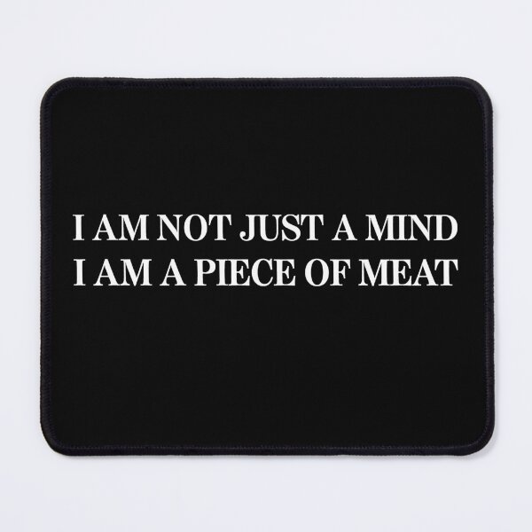Item preview, I Am Not Just A Mind I Am A Piece Of Meat designed and sold by Lara Jalade.