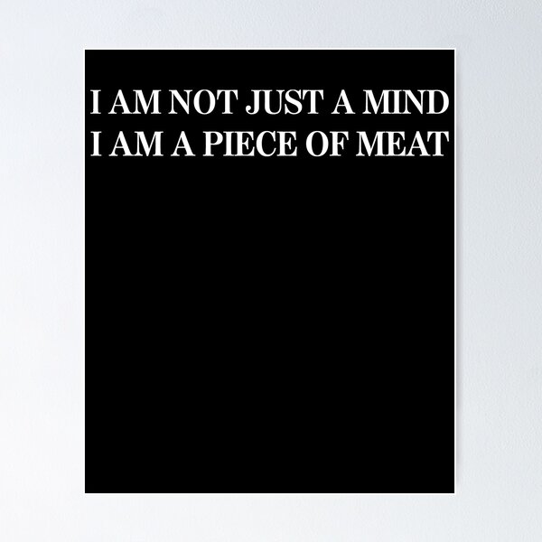 Item preview, I Am Not Just A Mind I Am A Piece Of Meat designed and sold by Lara Jalade.