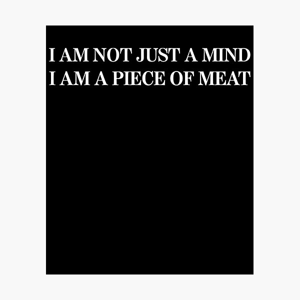 Item preview, I Am Not Just A Mind I Am A Piece Of Meat designed and sold by Lara Jalade.