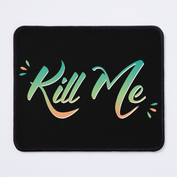 Item preview, Kill Me designed and sold by everything4eva.