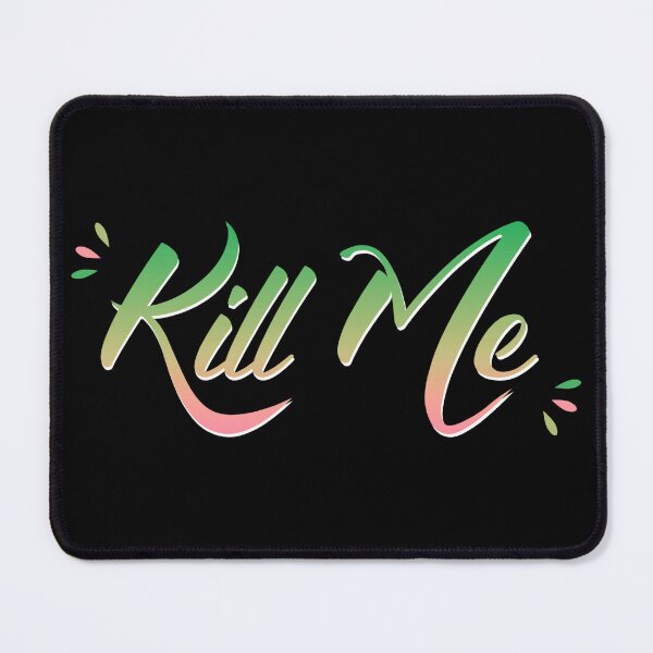 Item preview, Kill Me designed and sold by everything4eva.