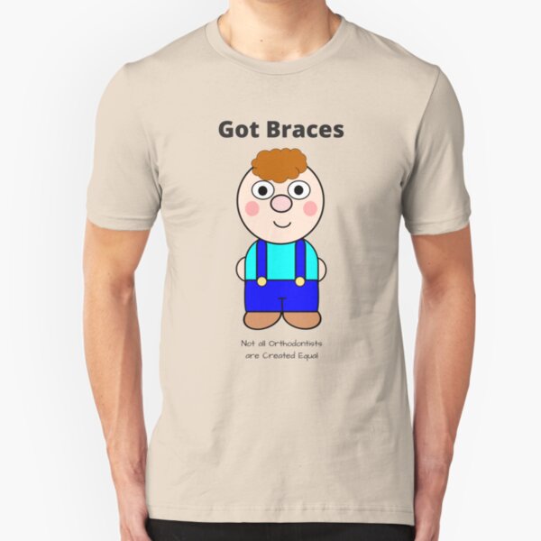 Got Braces - Not all Orthodontists are Created Equal Slim Fit T-Shirt