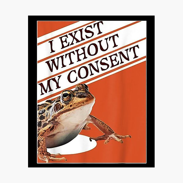 i-exist-without-my-consent-i-exist-without-my-consent-i-exist