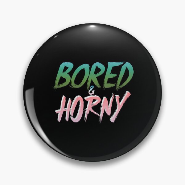 Item preview, Bored and Horny designed and sold by everything4eva.