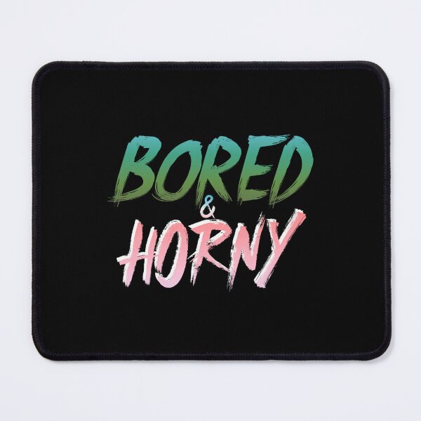 Item preview, Bored and Horny designed and sold by everything4eva.