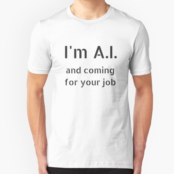 I'm A.I. and Coming for Your Job Slim Fit T-Shirt