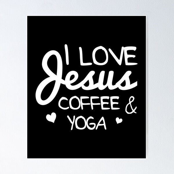 I Love Jesus Coffee and Yoga Christian Workout  Poster for Sale by  ChunTaoz