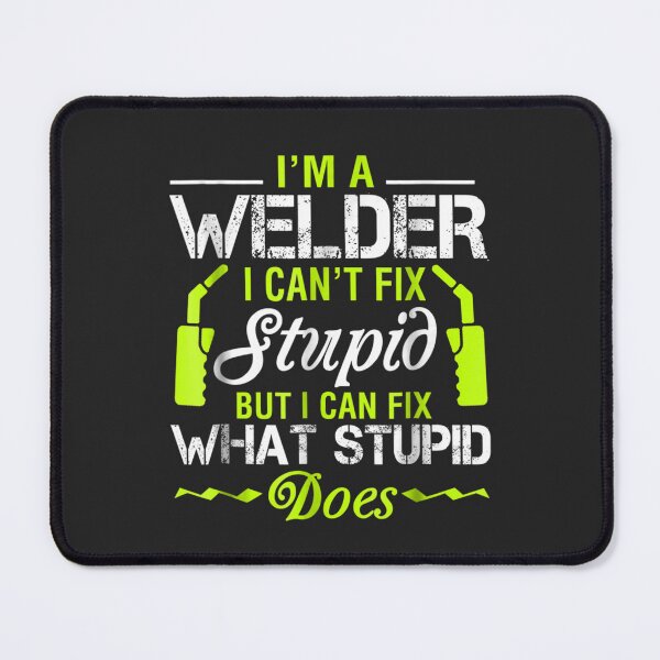 Item preview, I'm A Welder I Can't Fix Stupid Funny Welding   designed and sold by AlvaroCortes.