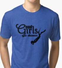 Good girls go down Tri-blend T-Shirt
