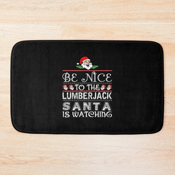 Item preview, Be Nice To The Lumberjack Santa Is Watching  designed and sold by aryagiri.