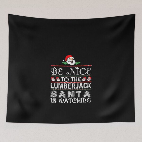 Item preview, Be Nice To The Lumberjack Santa Is Watching  designed and sold by aryagiri.