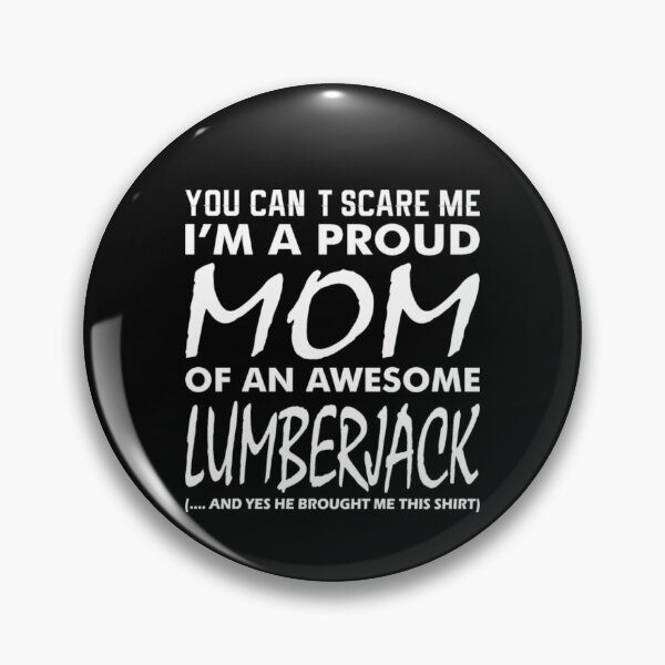 Item preview, Cant Scare Me Proud Mom Awesome Lumberjack  designed and sold by aryagiri.