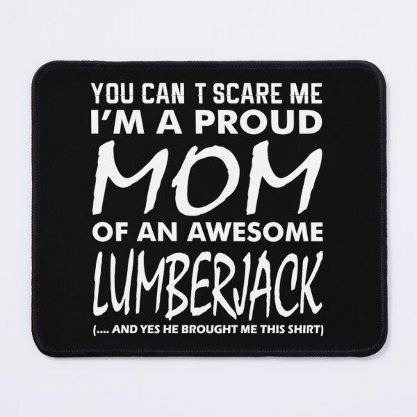 Item preview, Cant Scare Me Proud Mom Awesome Lumberjack  designed and sold by aryagiri.