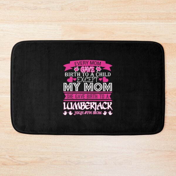 Item preview, Every Mom Gave Birth To Child Lumberjack  designed and sold by aryagiri.