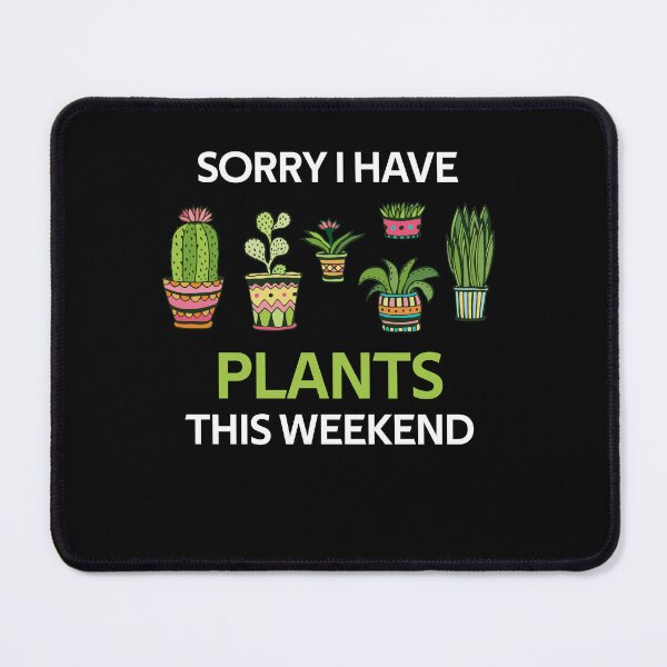 Item preview, sorry i have plants this weekend funny gifts designed and sold by rachidhaz.