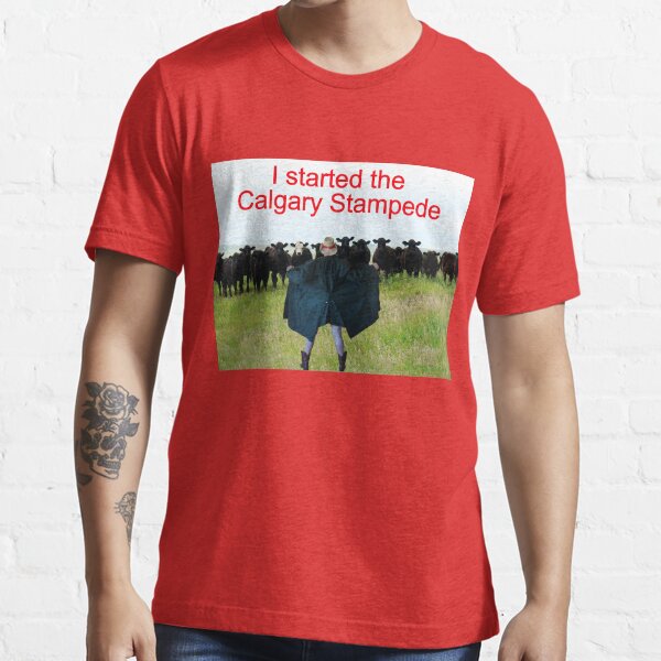 "I Started The Calgary Stampede" Tshirt for Sale by alabca Redbubble