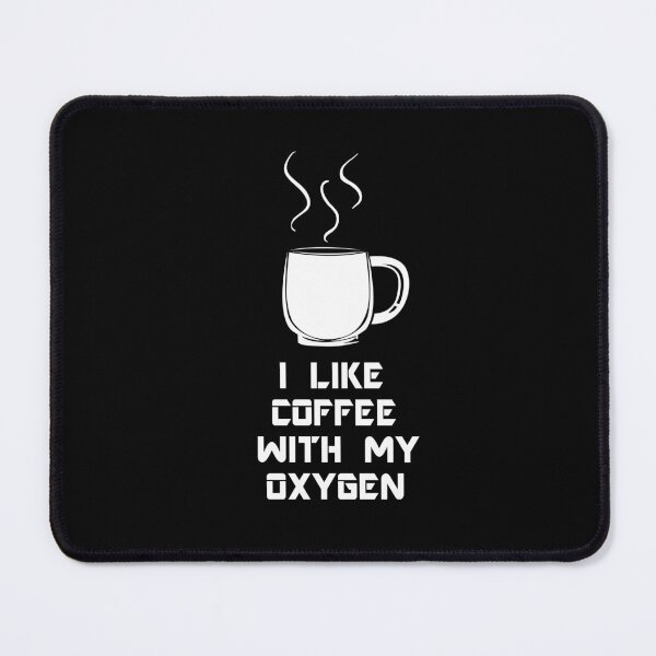 Item preview, I Like Coffee With My Oxygen designed and sold by Simo200.
