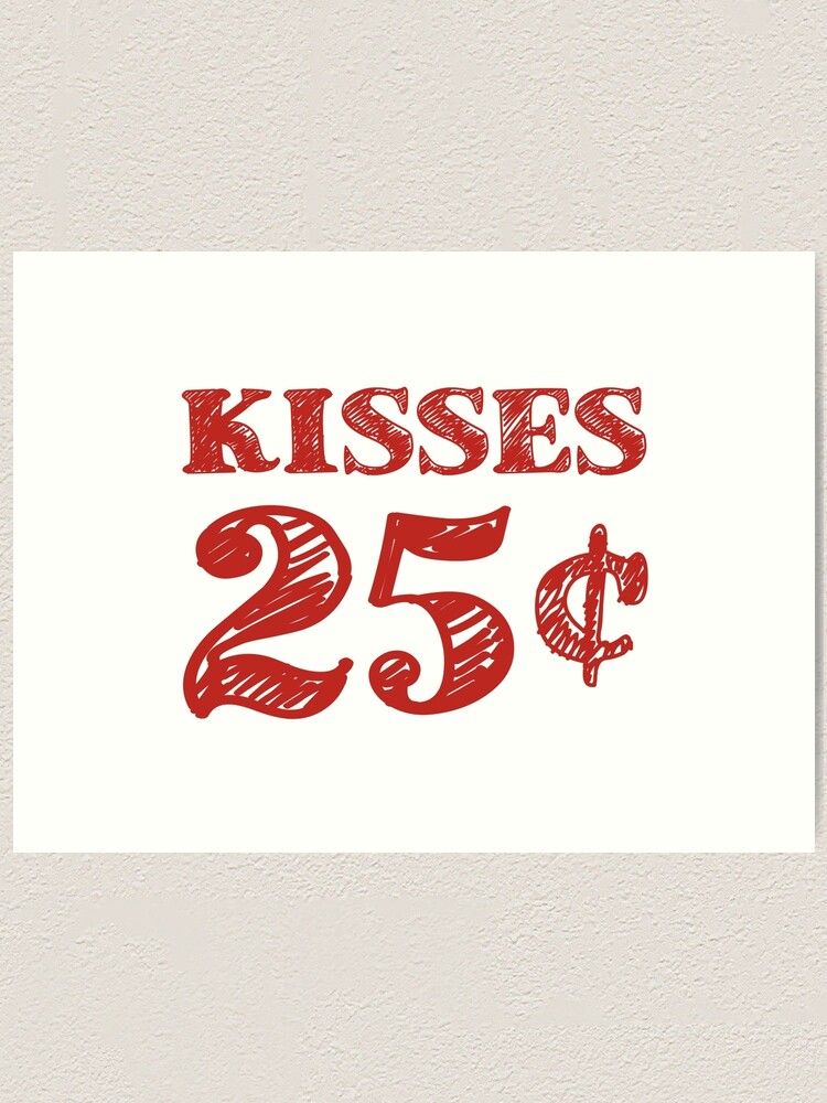 Valentine S Day Kisses 25 Cents Art Print By Theshirtyurt Redbubble