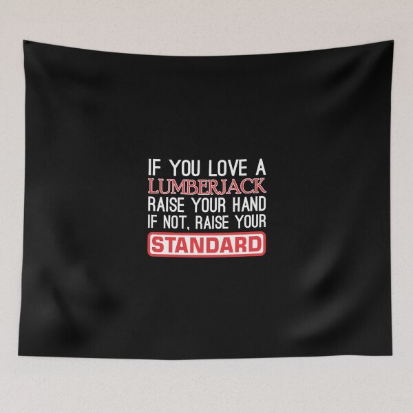 Item preview, If You Love Lumberjack Raise Hand Raise Standard  designed and sold by aryagiri.
