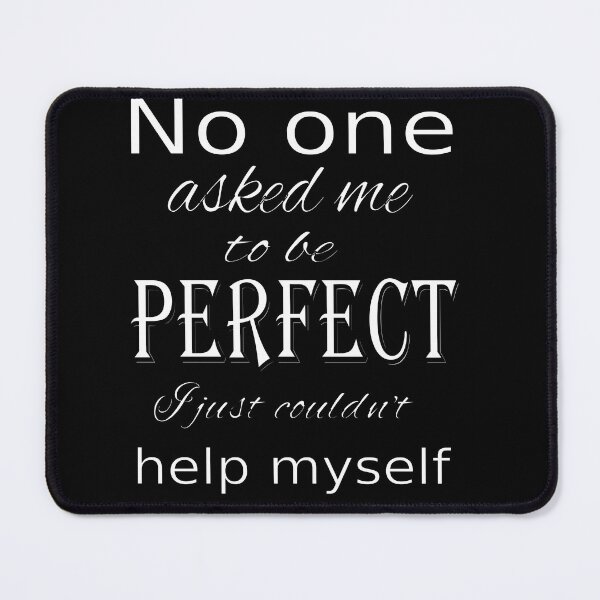 Item preview, No one asked me to be perfect designed and sold by CottagePop.