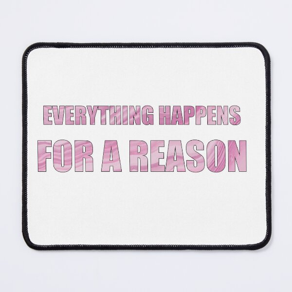 Item preview, Everything Happens for a Reason Pink Quotes designed and sold by DeliveryGeorge.