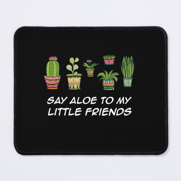 Item preview, Say Aloe To My Little Friends funny gifts designed and sold by rachidhaz.