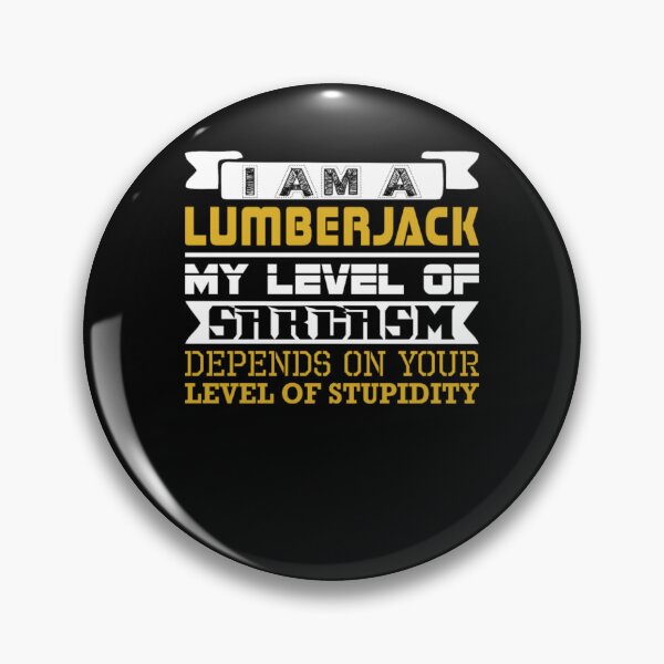 Item preview, Im Lumberjack Level Sarcasm Depend Level Stupidity  designed and sold by aryagiri.