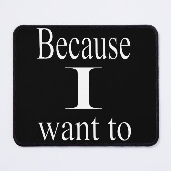 Item preview, Because I Want to designed and sold by CottagePop.