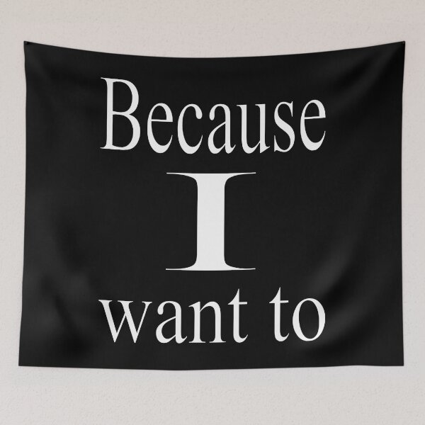 Item preview, Because I Want to designed and sold by CottagePop.