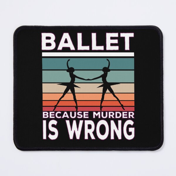Item preview, Ballet Because Murder Is Wrong Ballet Saying designed and sold by Merchandiser099.