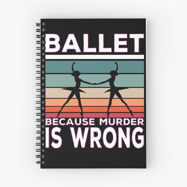 Item preview, Ballet Because Murder Is Wrong Ballet Saying designed and sold by Merchandiser099.
