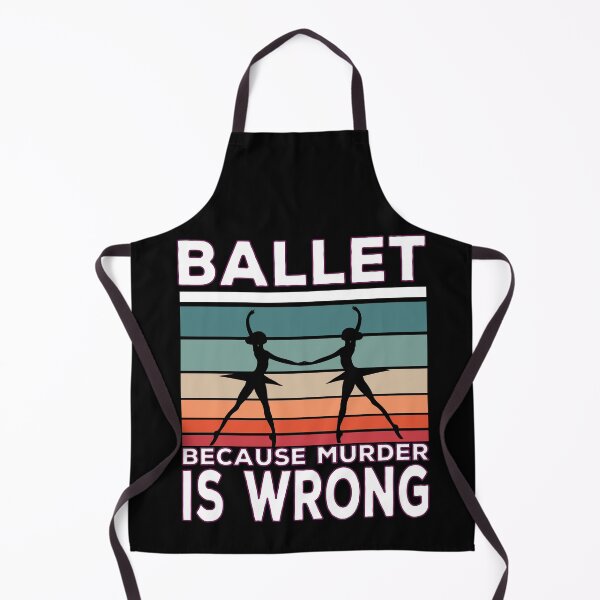 Item preview, Ballet Because Murder Is Wrong Ballet Saying designed and sold by Merchandiser099.